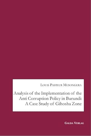 Bild des Verkufers fr Analysis of the Implementation of the Anti Corruption Policy in Burundi: A Case Study of Gihosha Zone zum Verkauf von AHA-BUCH GmbH