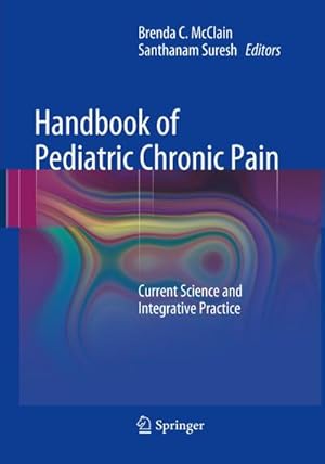 Immagine del venditore per Handbook of Pediatric Chronic Pain : Current Science and Integrative Practice venduto da AHA-BUCH GmbH
