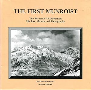 The First Munroist : The Rev.A.E. Robertson - His Life, Munros and Photographs