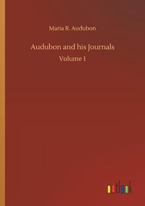 Seller image for Audubon and his Journals : Volume 1 for sale by AHA-BUCH GmbH