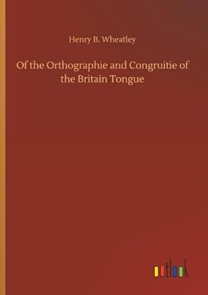 Bild des Verkufers fr Of the Orthographie and Congruitie of the Britain Tongue zum Verkauf von AHA-BUCH GmbH
