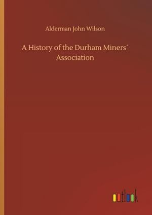 Seller image for A History of the Durham Miners Association for sale by AHA-BUCH GmbH