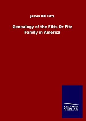 Seller image for Genealogy of the Fitts Or Fitz Family in America for sale by AHA-BUCH GmbH