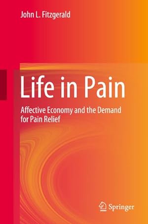 Bild des Verkufers fr Life in Pain : Affective Economy and the Demand for Pain Relief zum Verkauf von AHA-BUCH GmbH