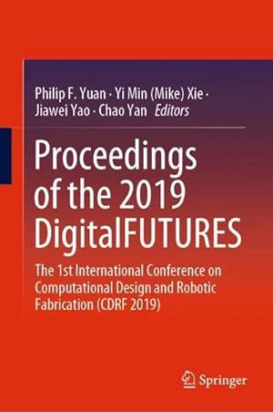 Imagen del vendedor de Proceedings of the 2019 DigitalFUTURES : The 1st International Conference on Computational Design and Robotic Fabrication (CDRF 2019) a la venta por AHA-BUCH GmbH