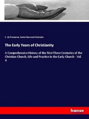 Seller image for The Early Years of Christianity : A Comprehensive History of the First Three Centuries of the Christian Church, Life and Practice in the Early Church - Vol. 4 for sale by AHA-BUCH GmbH