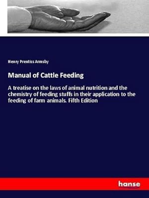 Seller image for Manual of Cattle Feeding : A treatise on the laws of animal nutrition and the chemistry of feeding stuffs in their application to the feeding of farm animals. Fifth Edition for sale by AHA-BUCH GmbH