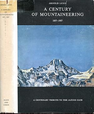 A Century of Mountaineering 1857-1957 : a centenary tribute to the Alpine Club