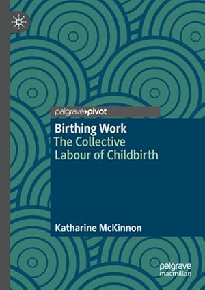 Immagine del venditore per Birthing Work : The Collective Labour of Childbirth venduto da AHA-BUCH GmbH