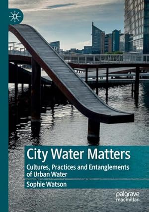 Bild des Verkufers fr City Water Matters : Cultures, Practices and Entanglements of Urban Water zum Verkauf von AHA-BUCH GmbH