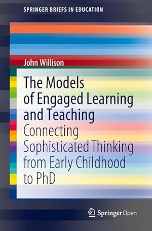 Bild des Verkufers fr The Models of Engaged Learning and Teaching : Connecting Sophisticated Thinking from Early Childhood to PhD zum Verkauf von AHA-BUCH GmbH