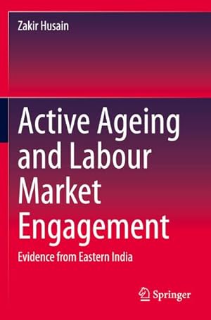 Bild des Verkufers fr Active Ageing and Labour Market Engagement : Evidence from Eastern India zum Verkauf von AHA-BUCH GmbH