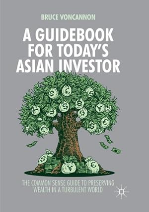 Seller image for A Guidebook for Today's Asian Investor : The Common Sense Guide to Preserving Wealth in a Turbulent World for sale by AHA-BUCH GmbH