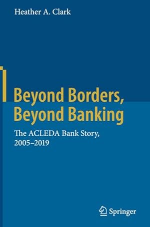 Bild des Verkufers fr Beyond Borders, Beyond Banking : The ACLEDA Bank Story, 2005-2019 zum Verkauf von AHA-BUCH GmbH