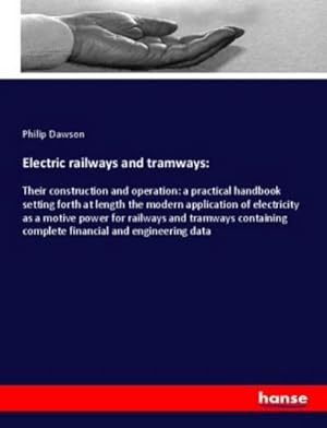 Image du vendeur pour Electric railways and tramways: : Their construction and operation: a practical handbook setting forth at length the modern application of electricity as a motive power for railways and tramways containing complete financial and engineering data mis en vente par AHA-BUCH GmbH