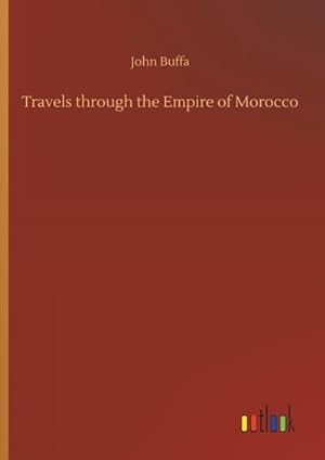 Imagen del vendedor de Travels through the Empire of Morocco a la venta por AHA-BUCH GmbH