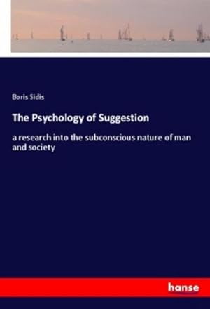Seller image for The Psychology of Suggestion : a research into the subconscious nature of man and society for sale by AHA-BUCH GmbH