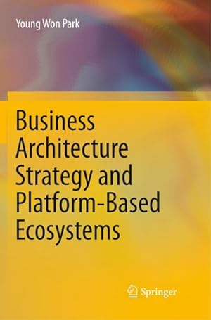 Bild des Verkufers fr Business Architecture Strategy and Platform-Based Ecosystems zum Verkauf von AHA-BUCH GmbH