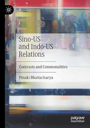 Bild des Verkufers fr Sino-US and Indo-US Relations : Contrasts and Commonalities zum Verkauf von AHA-BUCH GmbH