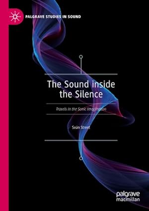 Bild des Verkufers fr The Sound inside the Silence : Travels in the Sonic Imagination zum Verkauf von AHA-BUCH GmbH