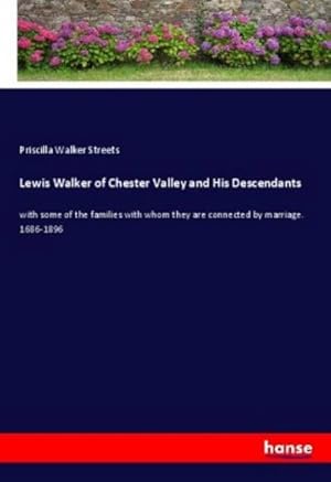 Immagine del venditore per Lewis Walker of Chester Valley and His Descendants : with some of the families with whom they are connected by marriage. 1686-1896 venduto da AHA-BUCH GmbH