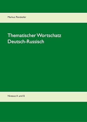 Bild des Verkufers fr Thematischer Wortschatz Deutsch-Russisch : Niveaus A1, A2, B1, B2 zum Verkauf von AHA-BUCH GmbH