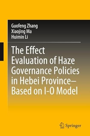 Seller image for The Effect Evaluation of Haze Governance Policies in Hebei ProvinceBased on I-O Model for sale by AHA-BUCH GmbH