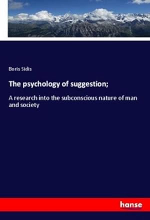 Seller image for The psychology of suggestion; : A research into the subconscious nature of man and society for sale by AHA-BUCH GmbH