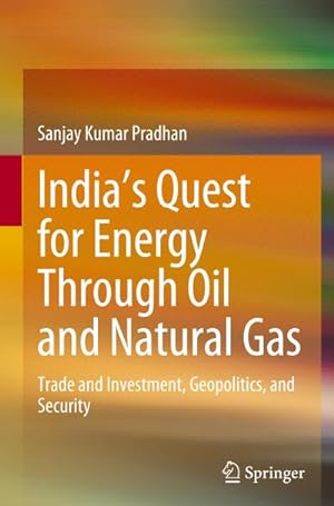 Bild des Verkufers fr Indias Quest for Energy Through Oil and Natural Gas : Trade and Investment, Geopolitics, and Security zum Verkauf von AHA-BUCH GmbH