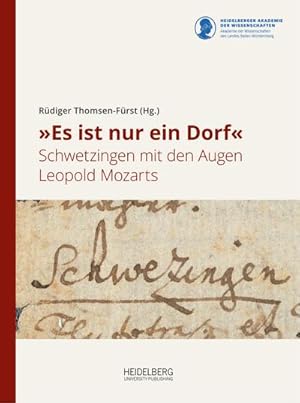 Seller image for Es ist nur ein Dorf : Schwetzingen mit den Augen Leopold Mozarts. Begleitpublikation zur Ausstellung im Karl-Wrn-Haus, Museum der Stadt Schwetzingen, vom 28. April  28. Juli 2019 aus Anlass des 300. Geburtstages des Komponisten for sale by AHA-BUCH GmbH