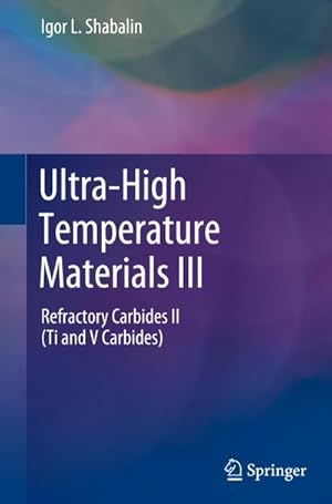 Seller image for Ultra-High Temperature Materials III : Refractory Carbides II (Ti and V Carbides) for sale by AHA-BUCH GmbH