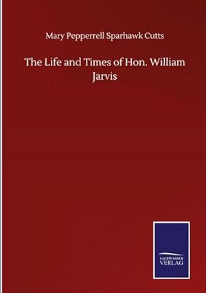 Immagine del venditore per The Life and Times of Hon. William Jarvis venduto da AHA-BUCH GmbH