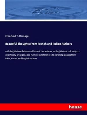 Immagine del venditore per Beautiful Thoughts From French and Italian Authors : with English translations and lives of the authors, an English index of subjects analytically arranged, also numerous references to parallel passages from Latin, Greek, and English authors venduto da AHA-BUCH GmbH