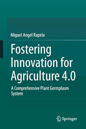 Immagine del venditore per Fostering Innovation for Agriculture 4.0 : A Comprehensive Plant Germplasm System venduto da AHA-BUCH GmbH