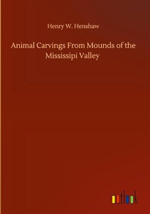 Seller image for Animal Carvings From Mounds of the Mississipi Valley for sale by AHA-BUCH GmbH
