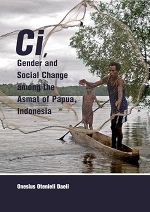 Image du vendeur pour Ci, Gender and Social Change among the Asmat of Papua, Indonesia mis en vente par AHA-BUCH GmbH