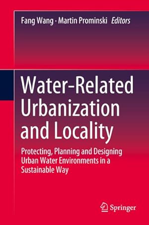 Bild des Verkufers fr Water-Related Urbanization and Locality : Protecting, Planning and Designing Urban Water Environments in a Sustainable Way zum Verkauf von AHA-BUCH GmbH