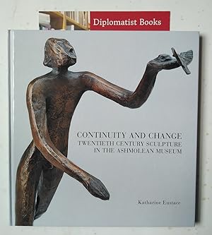 Continuity and Change: Twentieth Century Sculpture in the Ashmolean Museum (Ashmolean Handbooks S...