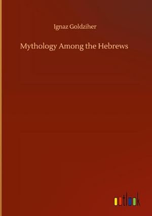 Imagen del vendedor de Mythology Among the Hebrews a la venta por AHA-BUCH GmbH