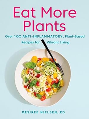 Bild des Verkufers fr Eat More Plants: Over 100 Anti-Inflammatory, Plant-Based Recipes for Vibrant Living: A Cookbook zum Verkauf von AHA-BUCH GmbH