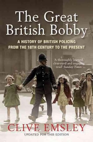 Seller image for Great British Bobby : A History of British Policing from the 18th Century to the Present for sale by GreatBookPrices