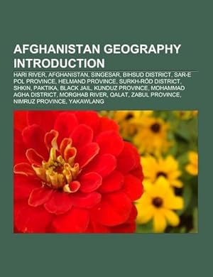 Image du vendeur pour Afghanistan geography Introduction : Hari River, Afghanistan, Singesar, Bihsud District, Sar-e Pol Province, Helmand Province, Surkh-Rod District, Shkin, Paktika, Black jail, Kunduz Province, Mohammad Agha District, Morghab River, Qalat, Zabul Province, Nimruz Province mis en vente par AHA-BUCH GmbH