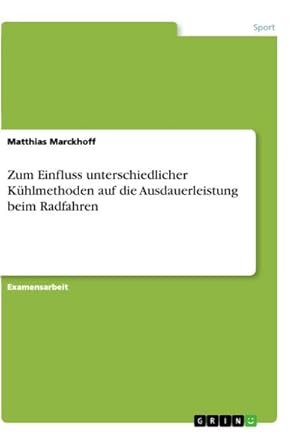 Bild des Verkufers fr Zum Einfluss unterschiedlicher Khlmethoden auf die Ausdauerleistung beim Radfahren zum Verkauf von AHA-BUCH GmbH