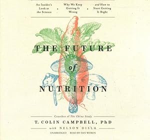 Seller image for Future of Nutrition : An Insider's Look at the Science, Why We Keep Getting It Wrong, and How to Start Getting It Right: Library Edition for sale by GreatBookPrices