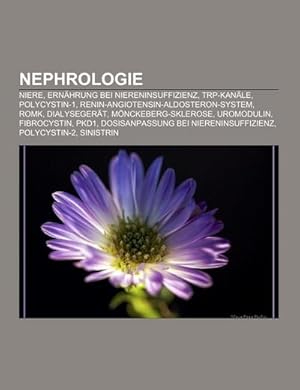 Imagen del vendedor de Nephrologie : Niere, Ernhrung bei Niereninsuffizienz, TRP-Kanle, Polycystin-1, Renin-Angiotensin-Aldosteron-System, ROMK, Dialysegert, Mnckeberg-Sklerose, Uromodulin, Fibrocystin, PKD1, Dosisanpassung bei Niereninsuffizienz, Polycystin-2, Sinistrin a la venta por AHA-BUCH GmbH