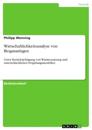 Seller image for Wirtschaftlichkeitsanalyse von Biogasanlagen : Unter Bercksichtigung von Wrmenutzung und unterschiedlichen Vergtungsmodellen for sale by AHA-BUCH GmbH