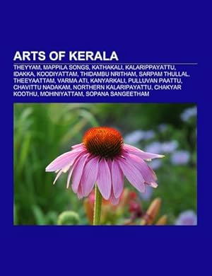 Seller image for Arts of Kerala : Theyyam, Mappila Songs, Kathakali, Kalarippayattu, Idakka, Koodiyattam, Thidambu Nritham, Sarpam Thullal, Theeyaattam, Varma ati, Kanyarkali, Pulluvan Paattu, Chavittu Nadakam, Northern kalaripayattu, Chakyar koothu, Mohiniyattam for sale by AHA-BUCH GmbH