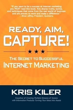 Immagine del venditore per Ready, Aim, Capture! The Secret to Successful Internet Marketing venduto da AHA-BUCH GmbH