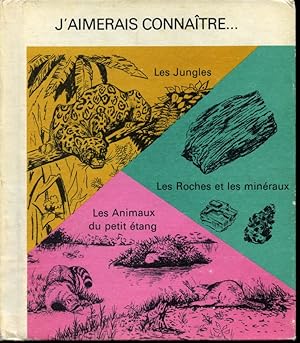 Image du vendeur pour J'aimerais connatre Vol. 5 : Les jungles / Les roches et les minraux / Les animaux du petit tang mis en vente par Librairie Le Nord