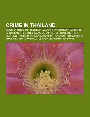 Imagen del vendedor de Crime in Thailand : Crime in Bangkok, Fugitives wanted by Thailand, Murder in Thailand, Prisoners and detainees of Thailand, Red-light districts in Thailand, Riots in Thailand, Terrorism in Thailand, Thai criminals, Jemaah Islamiyah, Patpong a la venta por AHA-BUCH GmbH
